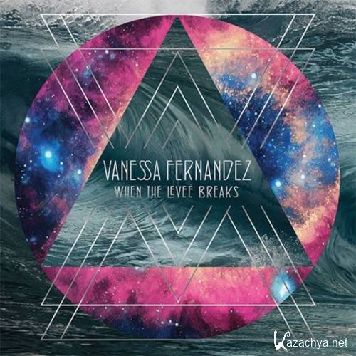 Vanessa Fernandez - When the Levee Breaks (2016)