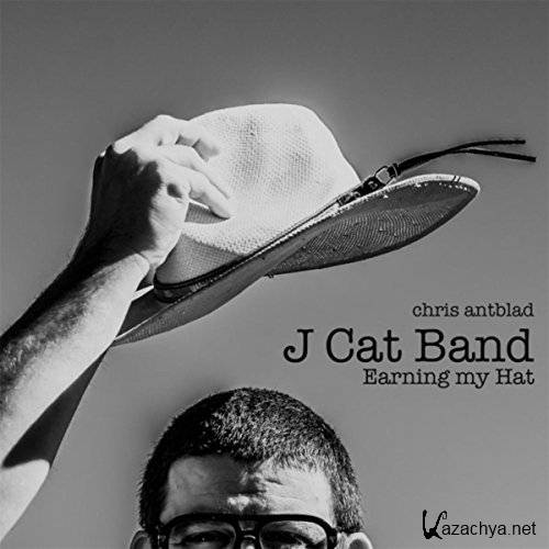 Chris Antblad - J Cat Band: Earning My Hat (2016)