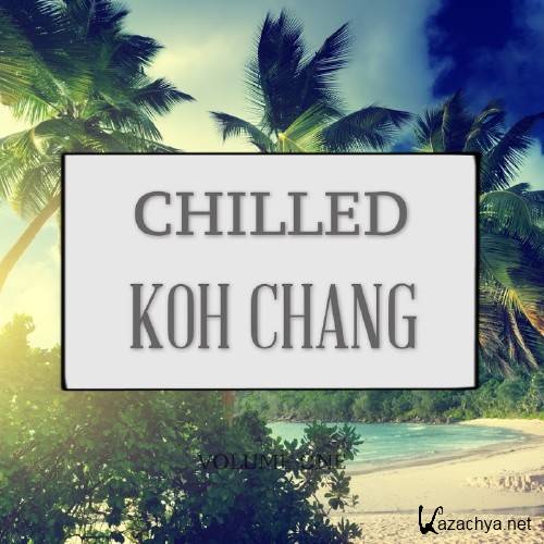 Chilled Koh Chang, Vol. 1 (Finest In Chill Out And Ambient Music) (2016)