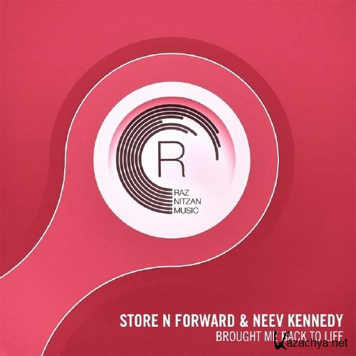 Store N Forward & Neev Kennedy - Brought Me Back To Life (2017)