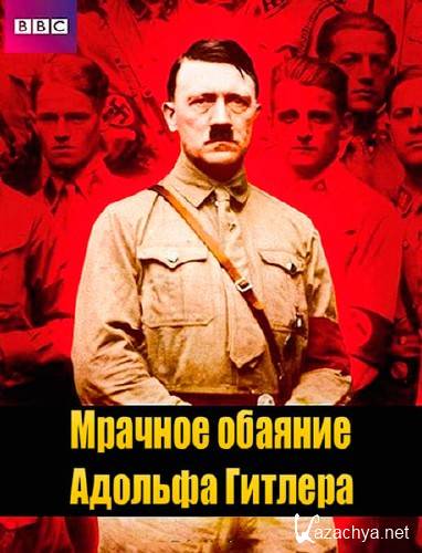 BBC.     / The Dark Charisma of Adolf Hitler Leading Millions into the Abyss /1-3   3/ (2012) HDTVRip