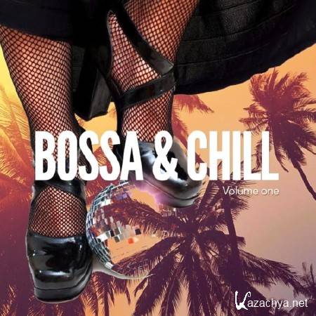 Bossa & Chill Vol 1 (Finest Latin Bar & Lounge Music) (2017)