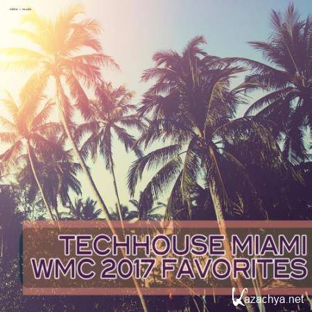 Techhouse Miami WMC 2017 Favorites (2017)