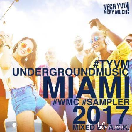TYVM Underground Music Miami 2017 (WMC Sampler) (Mixed By ACK) (2017)