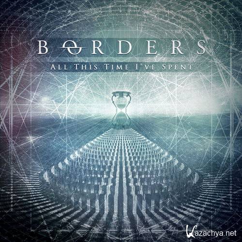 Borders - All This Time I've Spent EP (2017)