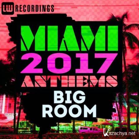 Miami 2017 Anthems Big Room (2017)