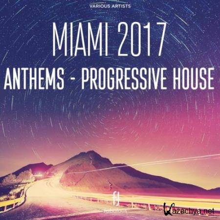 Miami 2017 Anthems - Progressive House (2017)