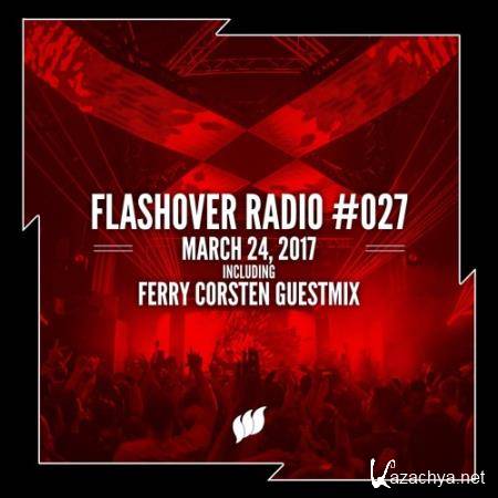 Ferry Corsten - Flashover Radio 027 (2017-03-24)