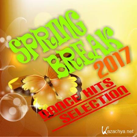 Spring Break 2017 Dance Hits Selection (2017)