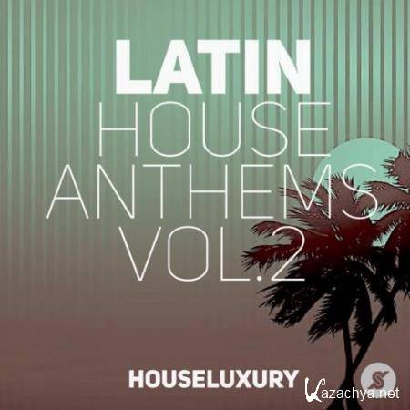 Latin House Anthems, Vol.2 (2017)