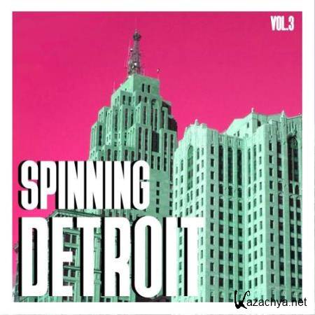 Spinning Detroit, Vol. 3-Best of Detroit Techno (2017)