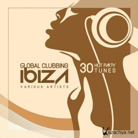Global Clubbing Ibiza (30 Hot Party Tunes) (2017)