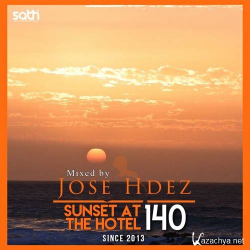 Jose Hdez - Sunset At The Hotel 140 (2017)