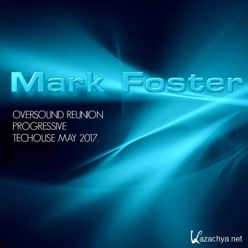 Mark Foster - Oversound Reunion Progressive Techouse May 2017 (2017)