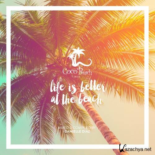 Danielle Diaz - Life Is Better At The Beach @ Coco Beach Ibiza (2017)