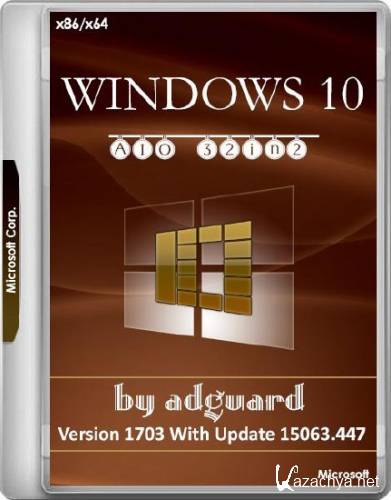 Windows 10 x86/x64 Version 1703 With Update 15063.447 AIO 32in2 Adguard v.17.06.28 (RUS/ENG/2017)