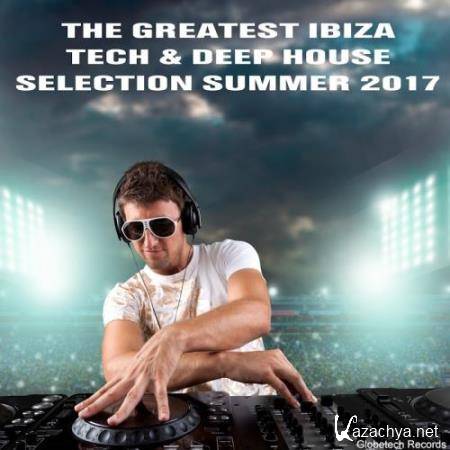 The Greatest Ibiza Tech & Deep House Collection Summer 2017 (2017)