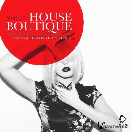 HOUSE BOUTIQUE VOL. 17 - FUNKY & UPLIFTING HOUSE TUNES (2017)