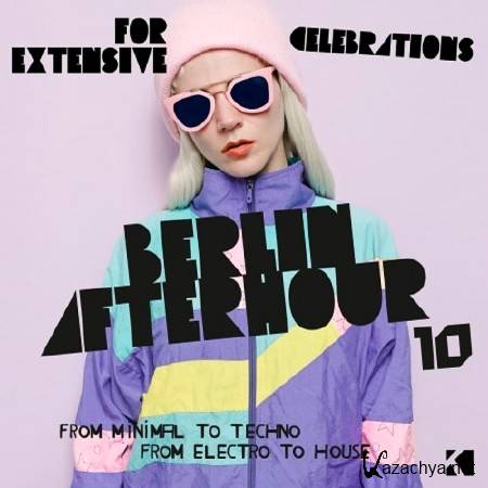 BERLIN AFTERHOUR VOL. 10 (FROM MINIMAL TO TECHNO, FROM ELECTRO TO HOUSE) (2017)