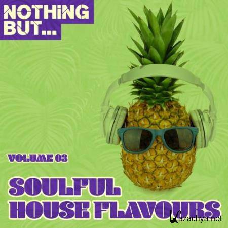 Nothing But... Soulful House Flavours, Vol. 03 (2017)