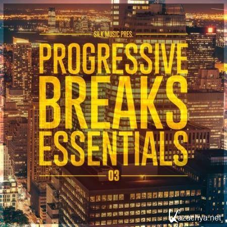 Silk Music Pres. Progressive Breaks Essentials 03 (2017)