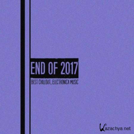 End of 2017 (Best Chillout, Electronica Music) (2017)