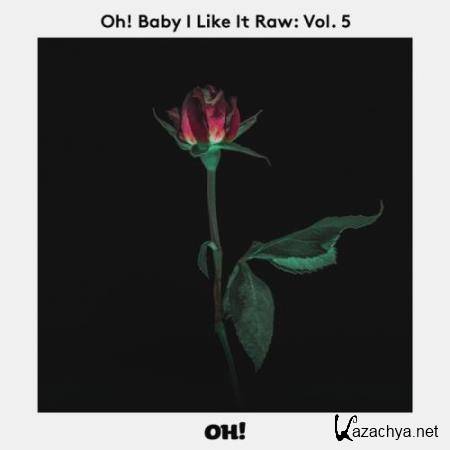 Oh! Baby I Like It Raw, Vol. 5 (2017)