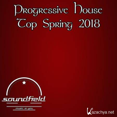 Progressive House Top Spring 2018 (2018)