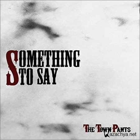 The Town Pants - Something To Say (2018)