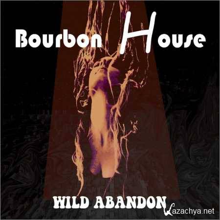 Bourbon House - Wild Abandon (2018)