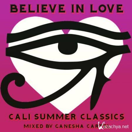 Believe in Love Cali Summer Classics (Mixed by Ganesha Cartel) (2018)