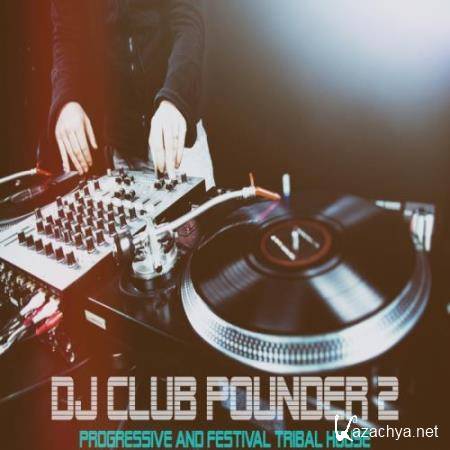 DJ Club Pounder Vol.2 (Progressive & Festival Tribal House) (2018)