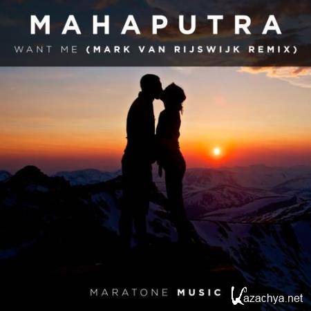 Mahaputra - Want Me (Mark van Rijswijk Remix) (2018)