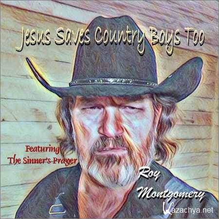 Roy Montgomery - Jesus Saves Country Boys Too (2018)