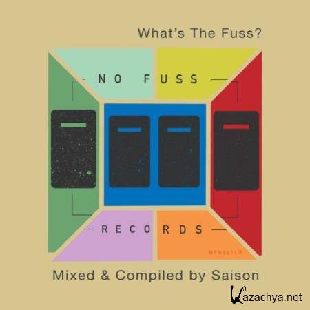 What's The Fuss (Compiled and Mixed by Saison) (2018)