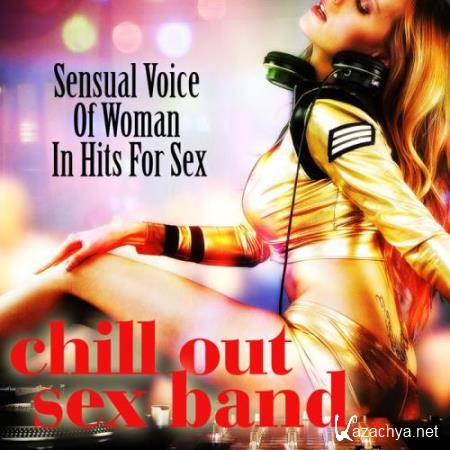 Chill Out Sex Band - Sensual Voice Of Woman In Hits For Sex (2018)