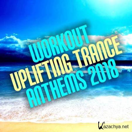 Workout Uplifting Trance Anthems 2018 (2018)