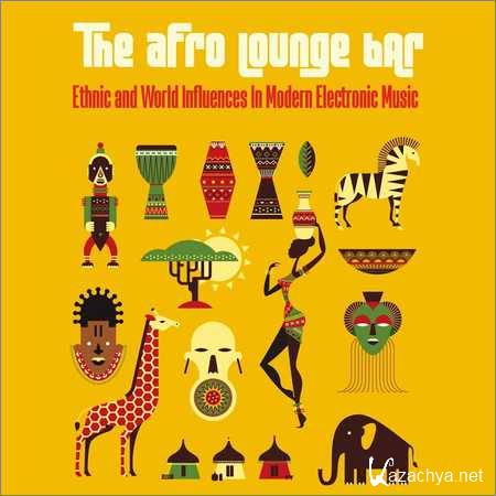 VA - The Afro Lounge Bar (Ethnic And World Influences In Modern Electronic Music) (2018)