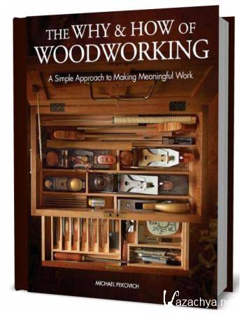 Michael Pekovich. The Why & How of Woodworking. A Simple Approach to Making Meaningful Work