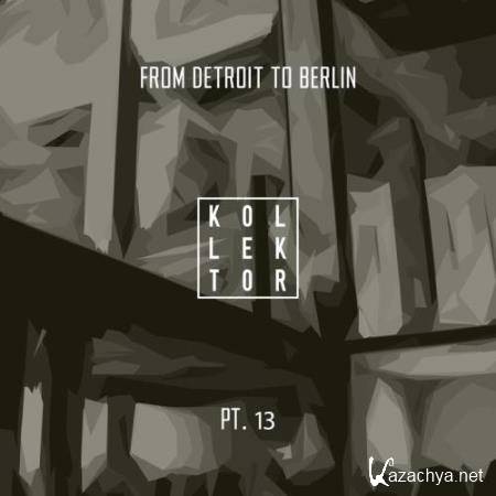 From Detroit To Berlin Part 13 (2018)
