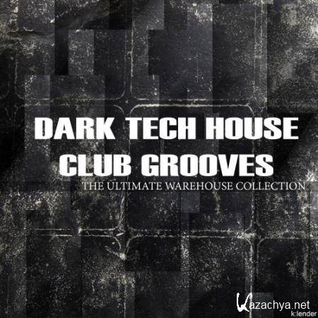 Dark Tech House Club Grooves: the Ultimate Warehouse Collection (2018)