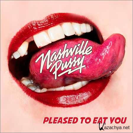 Nashville Pussy - Pleased To Eat You (2018)