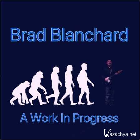 Brad Blanchard - A Work In Progress (2018)