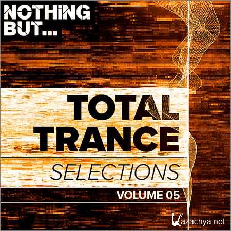 VA - Nothing But... Total Trance Selections Vol.05 (2018)