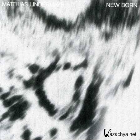 Matthias Lindermayr - New Born (2018)