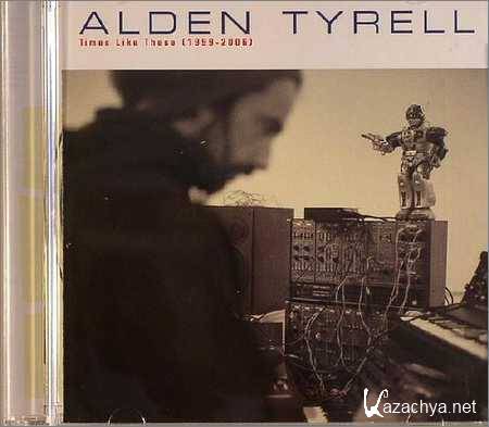 Alden Tyrell - Times Like These (1999-2006) (2006)