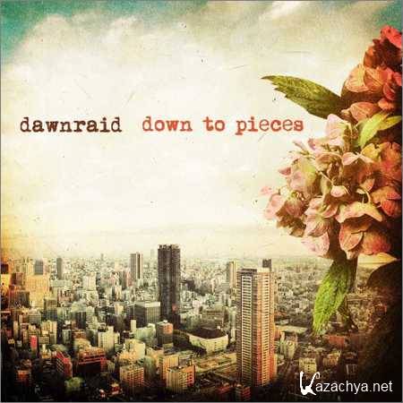 Dawnraid - Down To Pieces (2018)