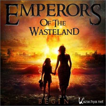 Emperors Of The Wasteland - Begin (2018)