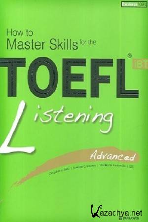 G. de la Salle , J. Swaney - How To Master Skills For The TOEFL iBT Listening - Advanced