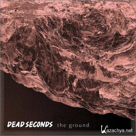 Dead Seconds - The Ground (2018)